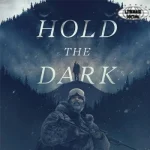Hold the Dark: 3 Kebenaran Tersembunyi di Balik Salju